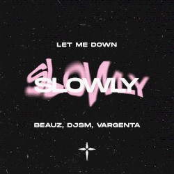 Let Me Down Slowly