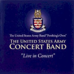 The United States Army Concert Band "Live in Concert"