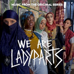 We Are Lady Parts (Music From the Original Series)
