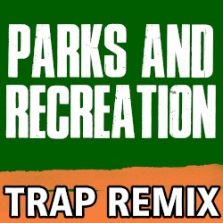 Parks and Recreation (Trap Remix)