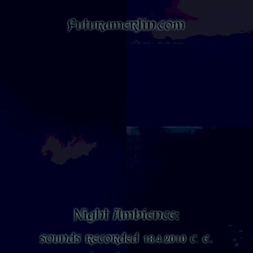 Night Ambience: sounds recorded 18.4.2010 C. E..