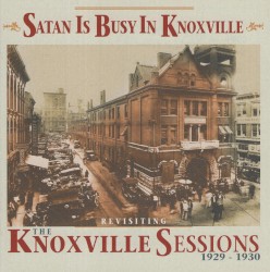 Satan Is Busy in Knoxville: Revisiting the Knoxville Sessions, 1929-1930