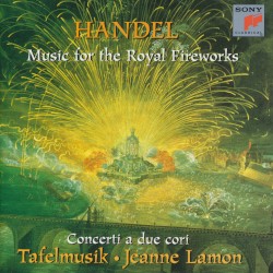 Music for the Royal Fireworks / Concerti a due cori