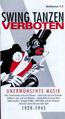 Swing tanzen verboten, Volume 1: Unerwünschte Musik 1929-1945