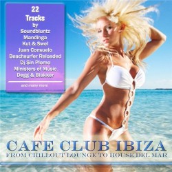 Cafe Club Ibiza (Form Chillout Lounge to House Del Mar)
