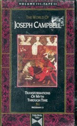 The World of Joseph Campbell, Volume III, Tape II: Transformations of Myth Through Time, Program 13