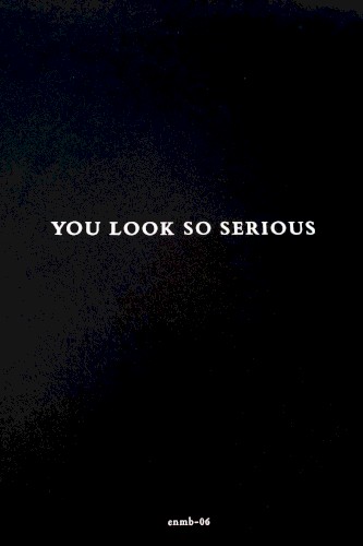 You Look So Serious