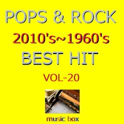 POPS & ROCK 2010's～1960's BEST HITオルゴール作品集 VOL-20