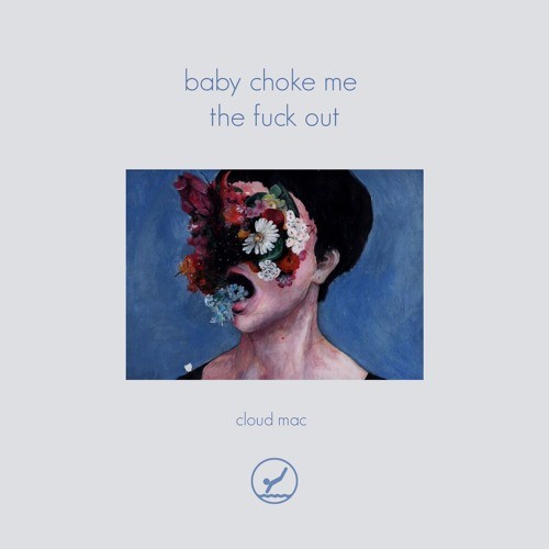 baby choke me the fuck out
