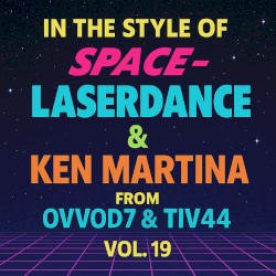 In the Style of Space-Laserdance & Ken Martina From Ovvod7 & Tiv44, Vol. 19