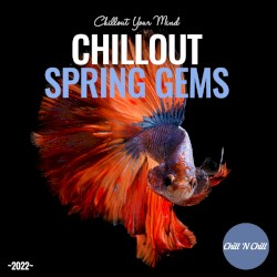 Chillout Spring Gems 2022: Chillout Your Mind