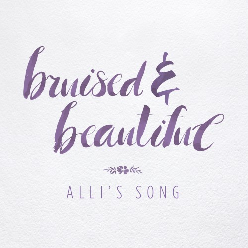 Bruised & Beautiful (Alli’s Song)
