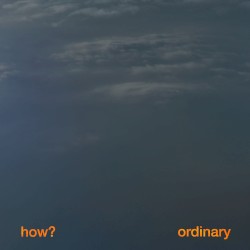 How? / Ordinary