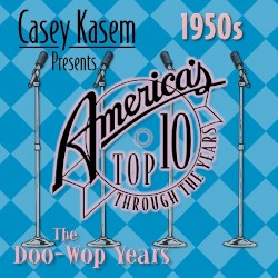 Casey Kasem Presents America's Top Ten Through the Years - 1950s: The Doo-Wop Years