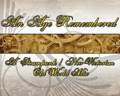 An Age Remembered – A Steampunk / Neo‐Victorian Old World Mix