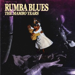 Rumba Blues: The Mambo Years