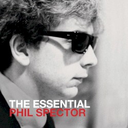 The Essential Phil Spector