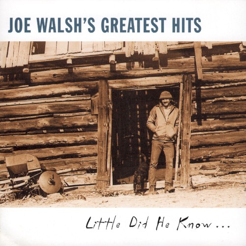 Joe Walsh’s Greatest Hits (Little Did He Know…)
