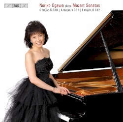 Noriko Ogawa Plays Mozart Sonatas: C major, K. 330 / A major, K. 331 / F major, K. 332