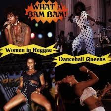 What A Bam Bam!: Dancehall Queens