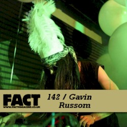 FACT Mix 142: Gavin Russom