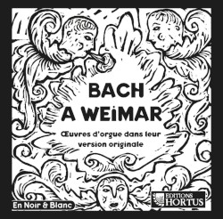 Bach à Weimar: Œuvres d'orgues dans leur version originale