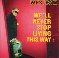 We'll Never Stop Living This Way
