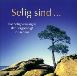 Selig sind ...