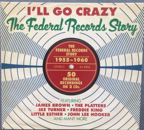 I’ll Go Crazy: The Federal Records Story 1955-1960