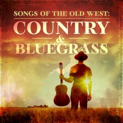 Songs of the Old West: Country & Bluegrass