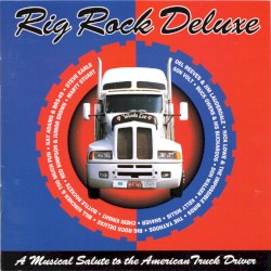 Rig Rock Deluxe: A Musical Salute to the American Truck Driver