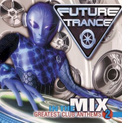 Future Trance: In the Mix: Greatest Club Anthems 2