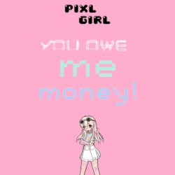 YOU OWE ME MONEY!