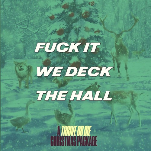 FUCK IT WE DECK THE HALL