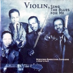 Violin, Sing the Blues for Me: African-American Fiddlers, 1926-1949