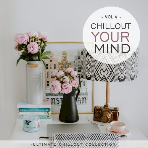 Chillout Your Mind, Vol. 4 (Ultimate Chillout Collection)
