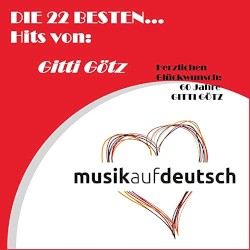 Die 22 Besten... Hits von: Gitti Götz - Herzlichen glückwunsch 60 Jahre Gitti Götz