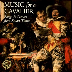 Music For A Cavalier: Songs & Dances from Stuart Times