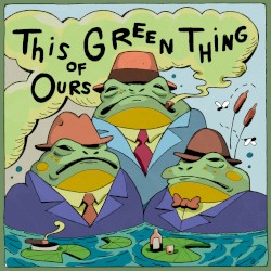 This Green Thing of Ours