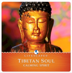 Lifescapes: Tibetan Soul - Calming Spirit