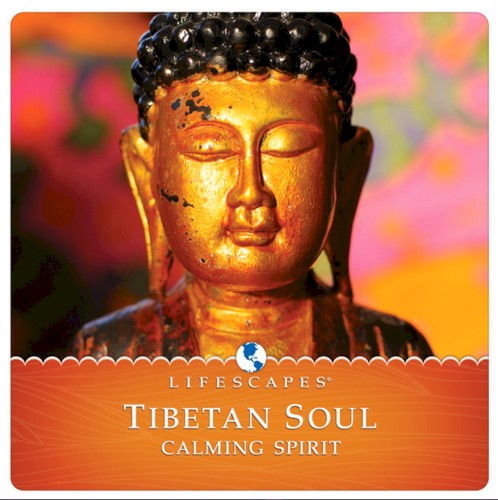 Lifescapes: Tibetan Soul - Calming Spirit