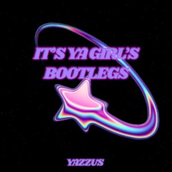 IT'S YA GIRL'S BOOTLEGS