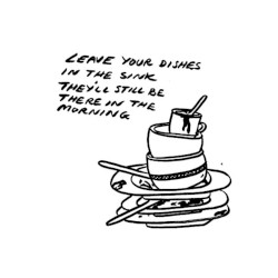 Leave Your Dishes in the Sink, They’ll Still Be There in the Morning