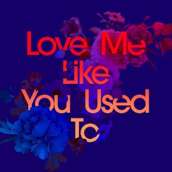 Love Me Like You Used To