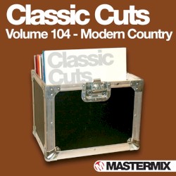 Mastermix Classic Cuts, Volume 104: Modern Country