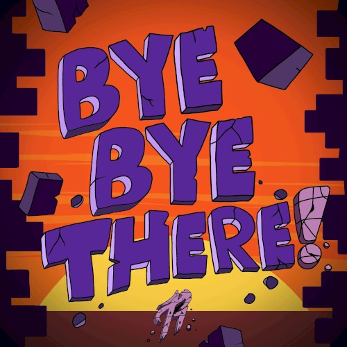 Bye Bye There!