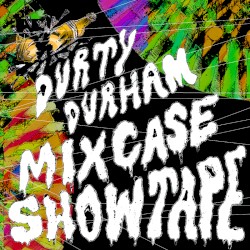 Durty Durham Mixcase Showtape