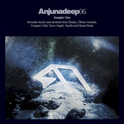 Anjunadeep 06 Sampler: Part 1