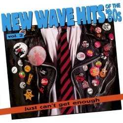 Just Can’t Get Enough: New Wave Hits of the ’80s, Volume 2