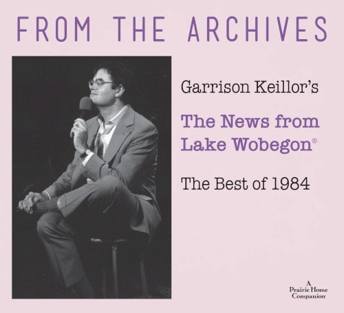 From the Archives: Garrison Keillor's the News From Lage Wobegon: the Best of 1984